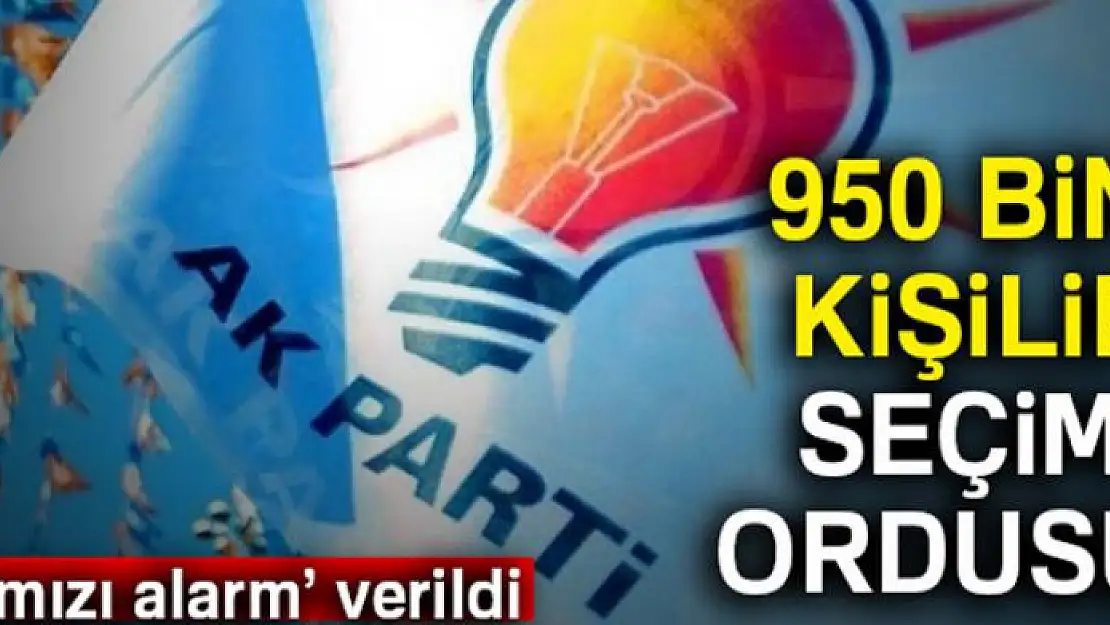 950 bin kişilik seçim ordusu!