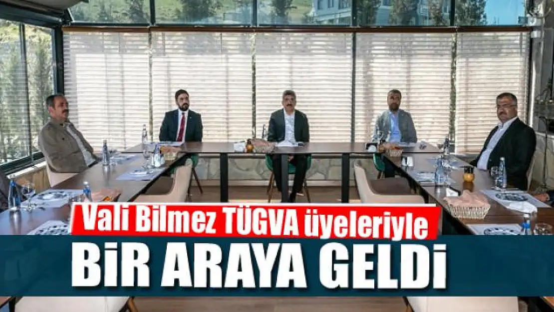 Vali Bilmez TÜGVA üyeleriyle bir araya geldi