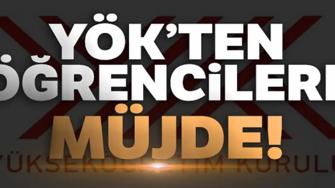 YÖK'den öğrencilere müjde