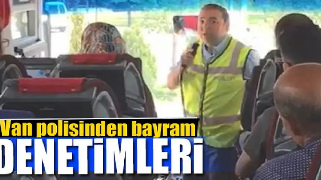 Van polisinden bayram denetimleri