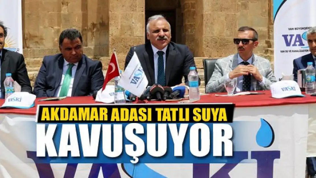 AKDAMAR ADASI TATLI SUYA KAVUŞUYOR