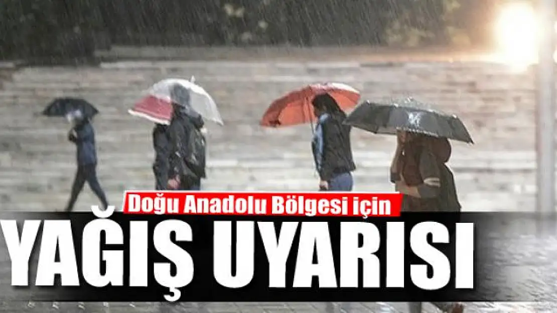 Doğu Anadolu Bölgesi için çok kuvvetli yağış uyarısı