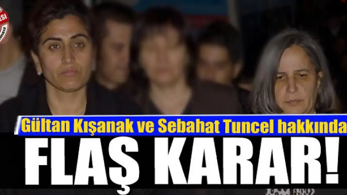 Gültan Kışanak ve Sebahat Tuncel hakkında flaş karar!