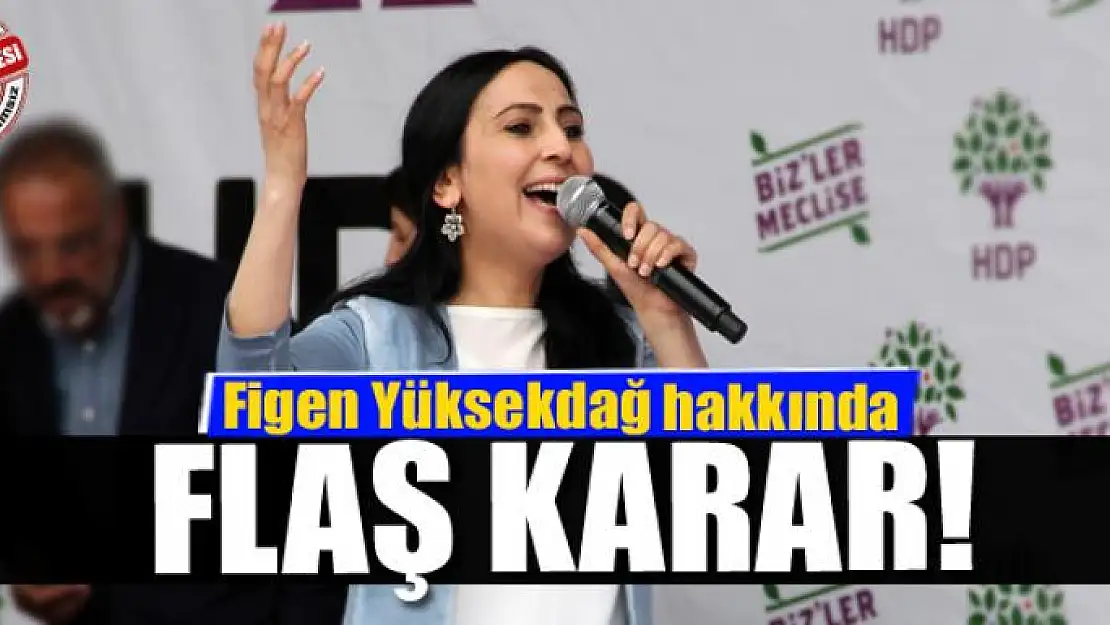 Yüksekdağ hakkında flaş karar!