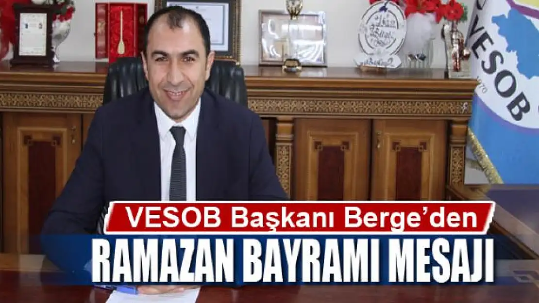 VESOB Başkanı Berge'den Ramazan bayramı mesajı