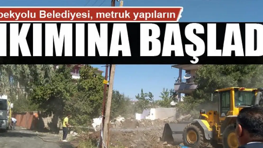 İpekyolu Belediyesi, metruk yapıların yıkımına başladı