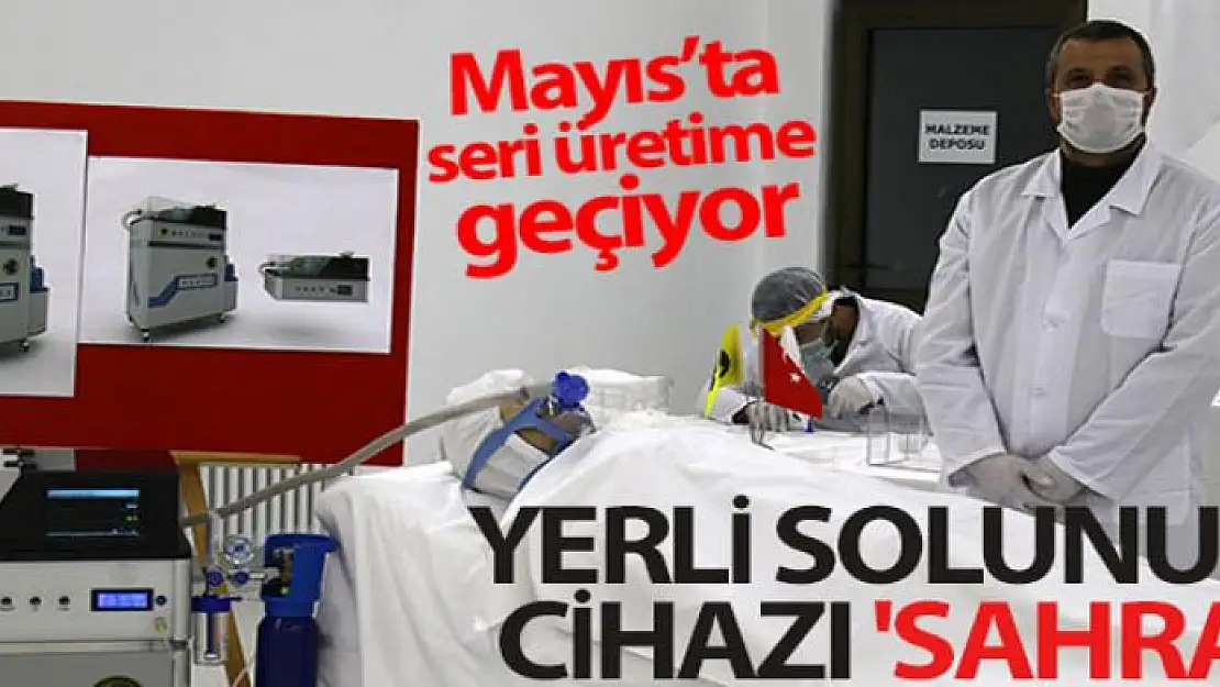 Yerli solunum cihazı 'Sahra' Mayıs'ta seri üretime geçiyor