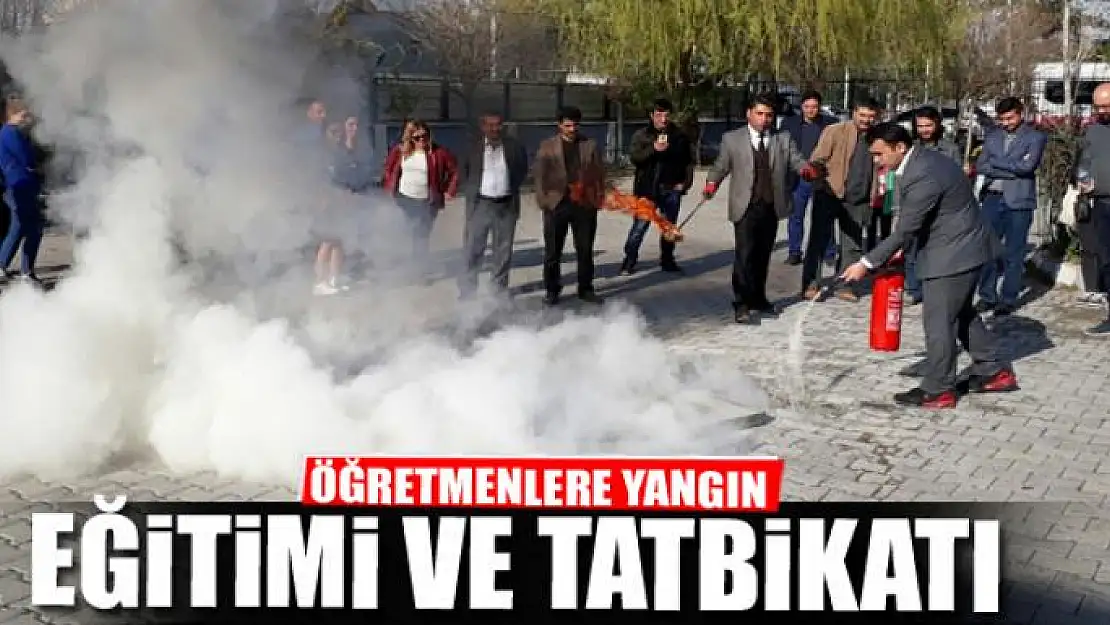 ÖĞRETMENLERE YANGIN EĞİTİMİ VE TATBİKATI 