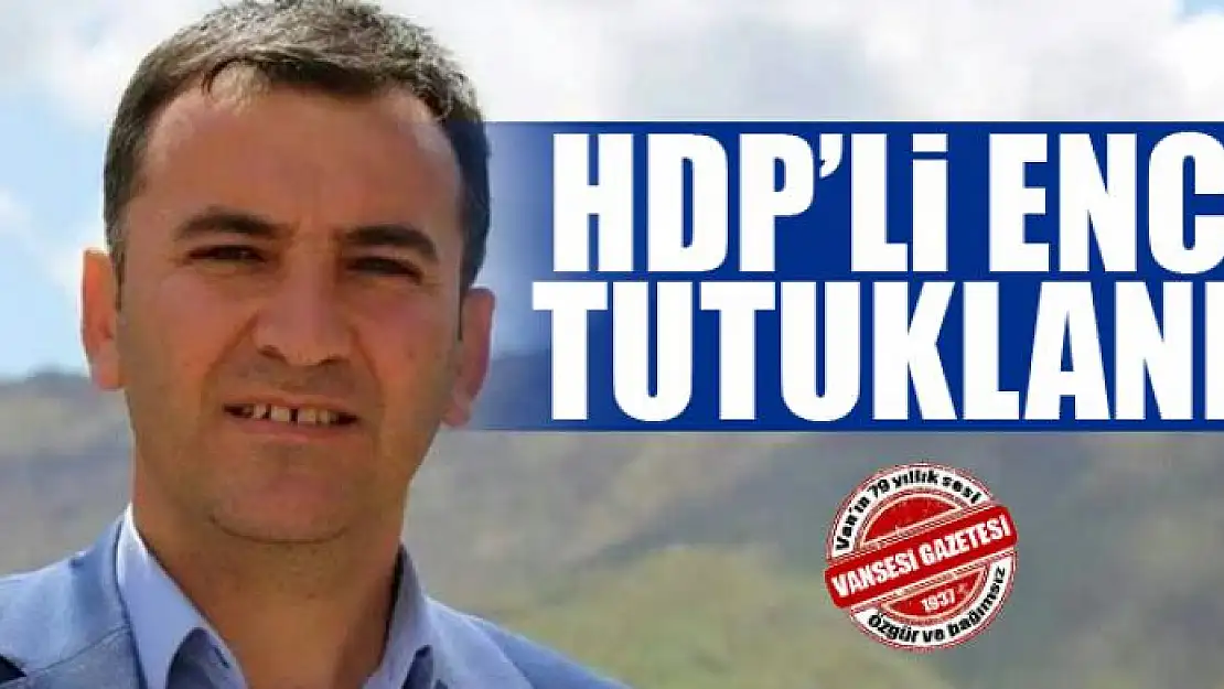 HDP vekil Ferhat Encü tutuklandı