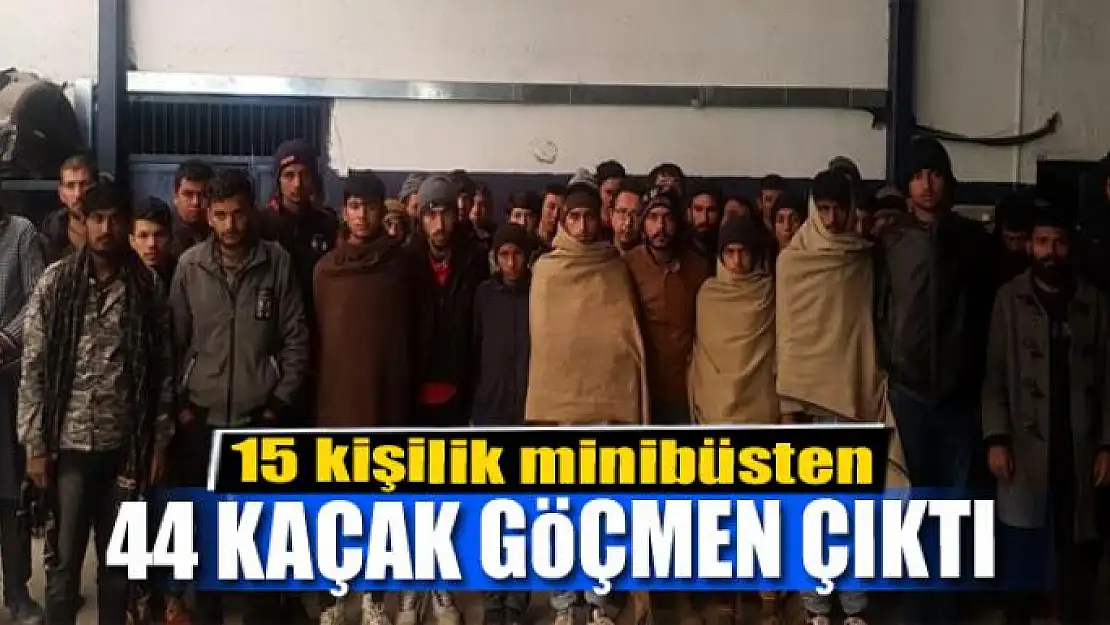 15 kişilik minibüsten 44 kaçak göçmen çıktı