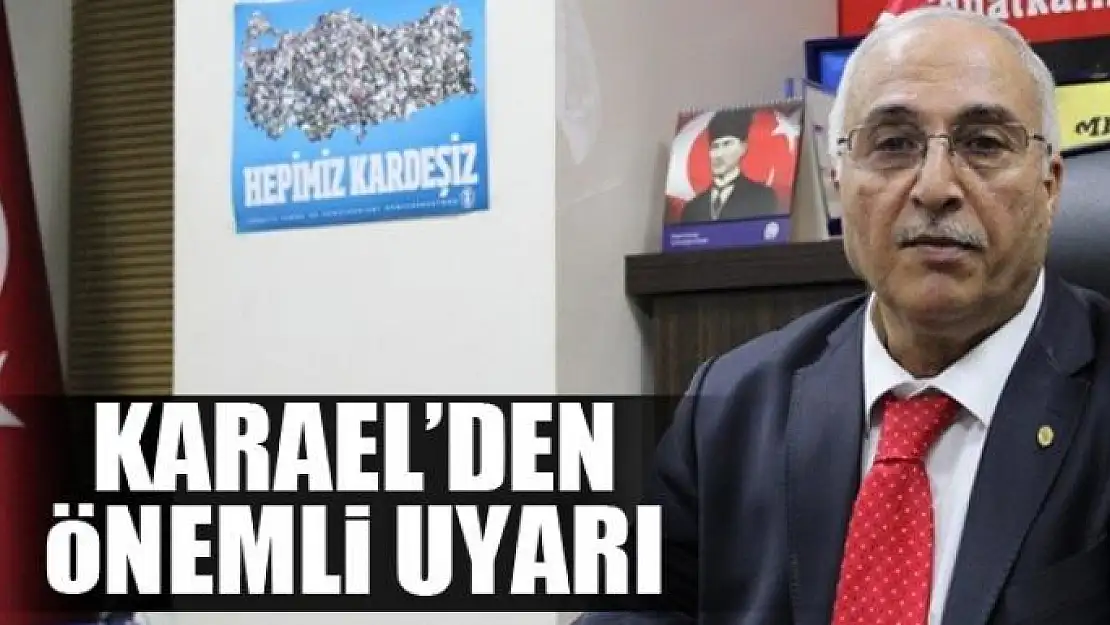 Karael'den önemli uyarı