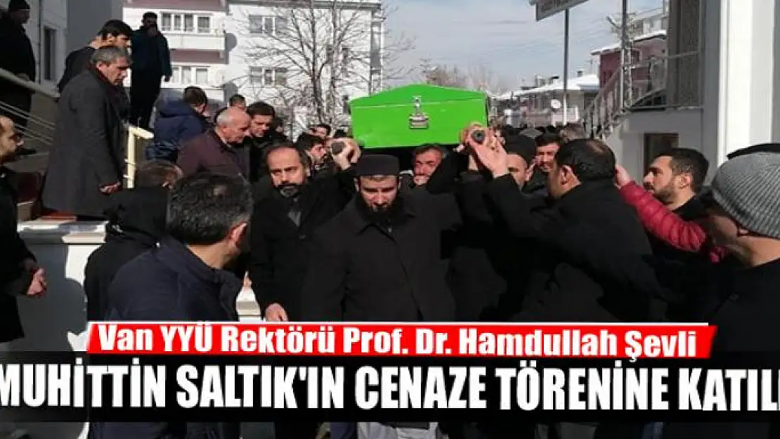 Rektör Şevli, Muhittin Saltık'ın cenaze törenine katıldı