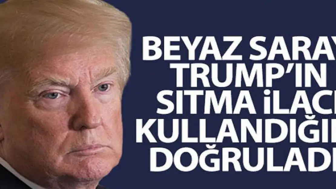 Beyaz Saray, Trump'ın sıtma ilacı kullandığını doğruladı