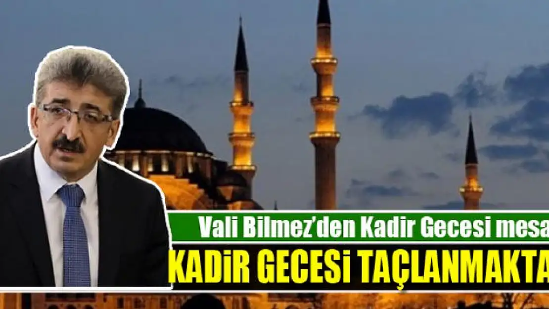 Vali Bilmez'den Kadir Gecesi mesajı 