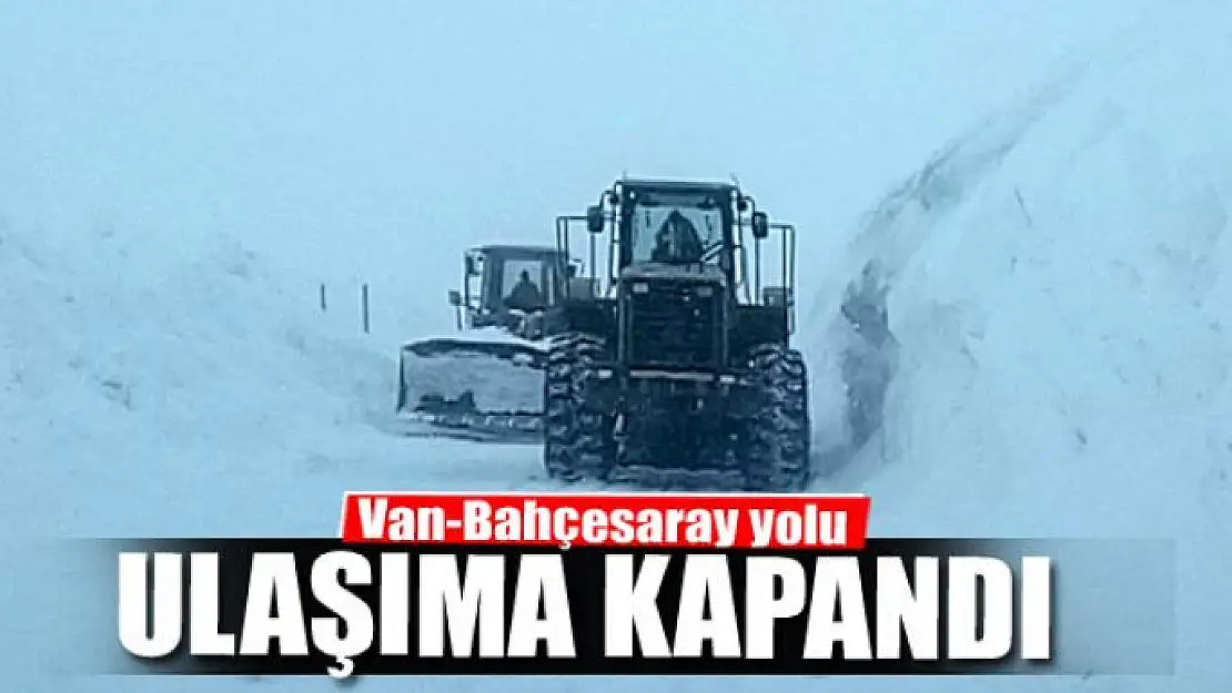 Van-Bahçesaray yolu ulaşıma kapandı