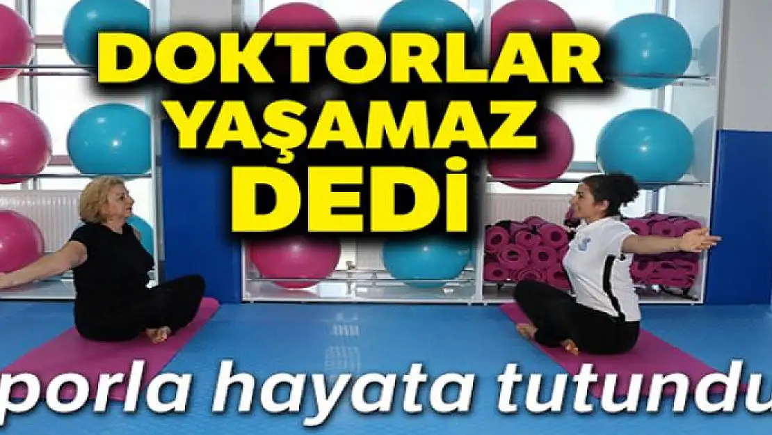 Doktorların 'yaşamaz' dediği kadın sporla hayata tutundu