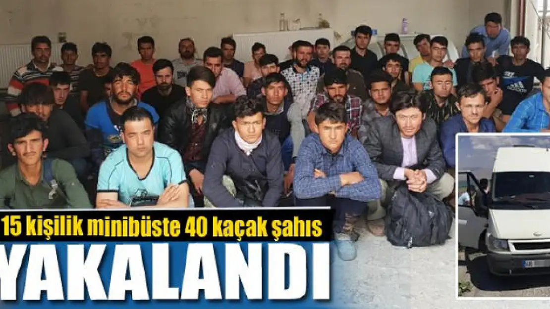 15 kişilik minibüste 40 kaçak şahıs yakalandı