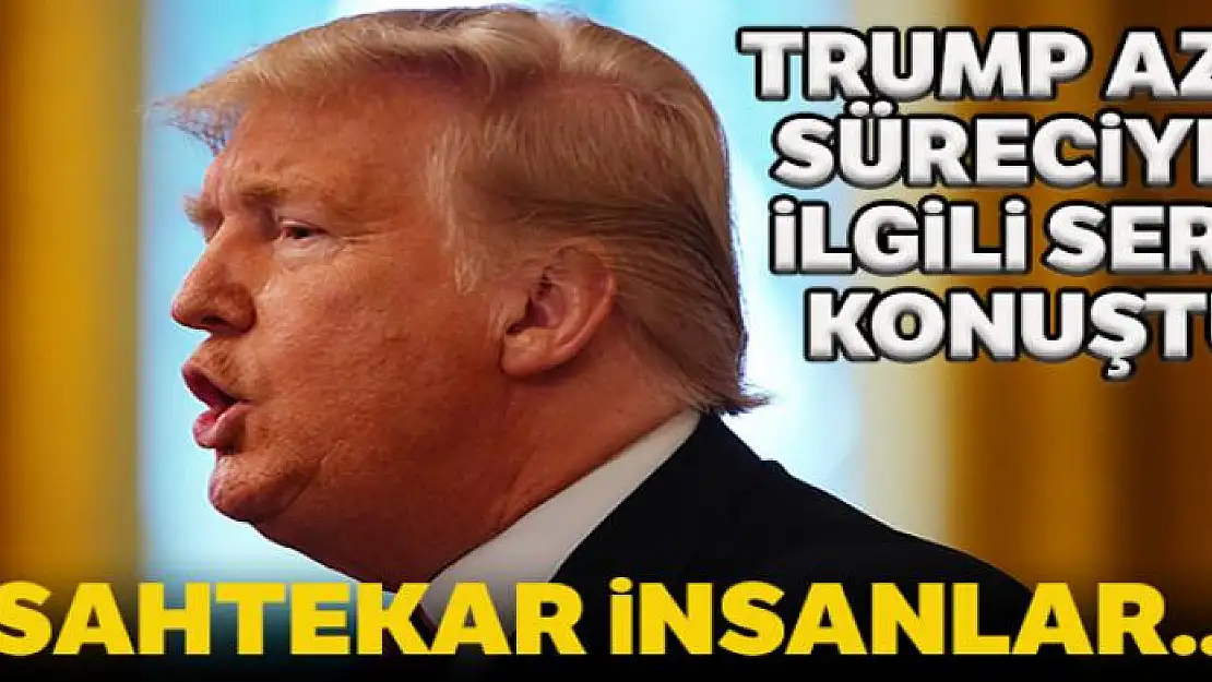 Trump: 'Sahtekar insanlar tarafından korkunç bir deneyime maruz bırakıldık'