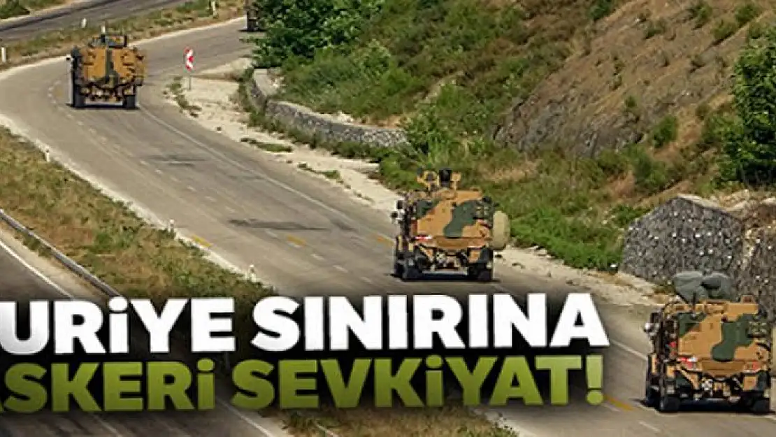 Suriye sınırına askeri sevkiyat