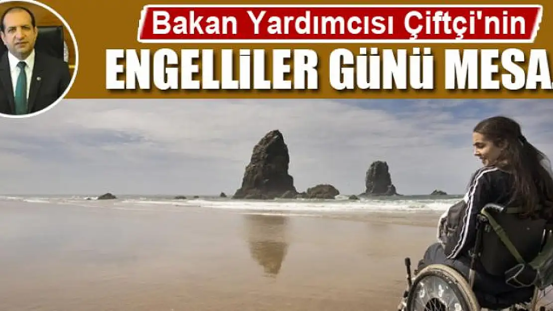 Bakan Yardımcısı Çiftçi'nin  Engelliler Günü Mesajı