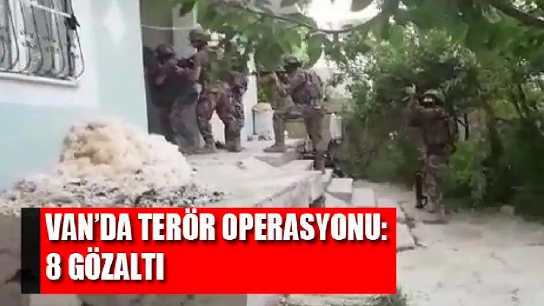 Van'da terör operasyonu: 8 gözaltı