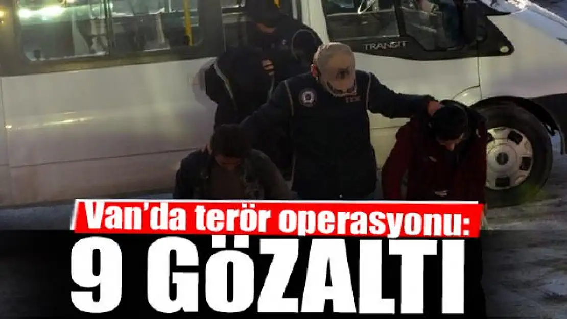 Van'da terör operasyonu: 9 gözaltı