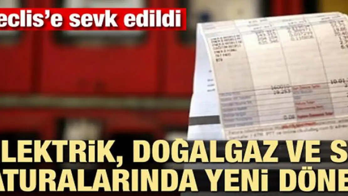 Elektrik, doğalgaz ve su faturalarında yeni dönem