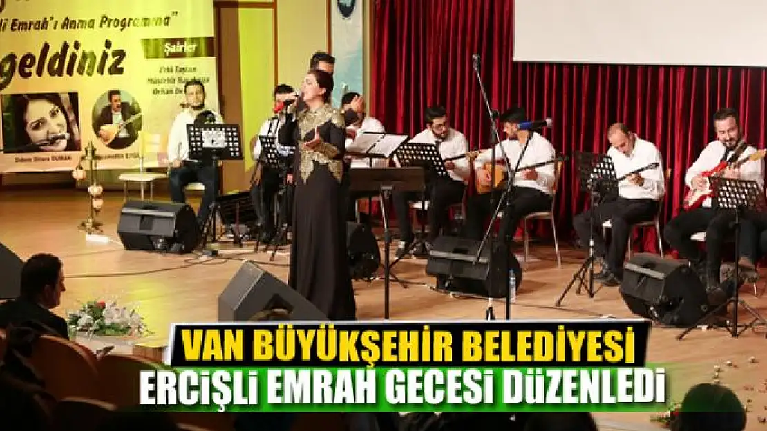 BÜYÜKŞEHİR BELEDİYESİ ERCİŞLİ EMRAH GECESİ DÜZENLEDİ