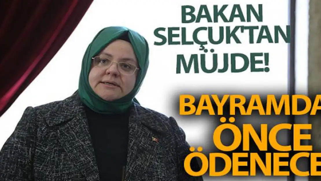 Bakan Selçuk'tan müjde! Bayramdan önce ödenecek