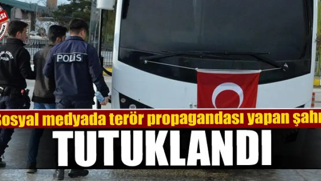 Sosyal medyada terör propagandası yapan şahıs tutuklandı