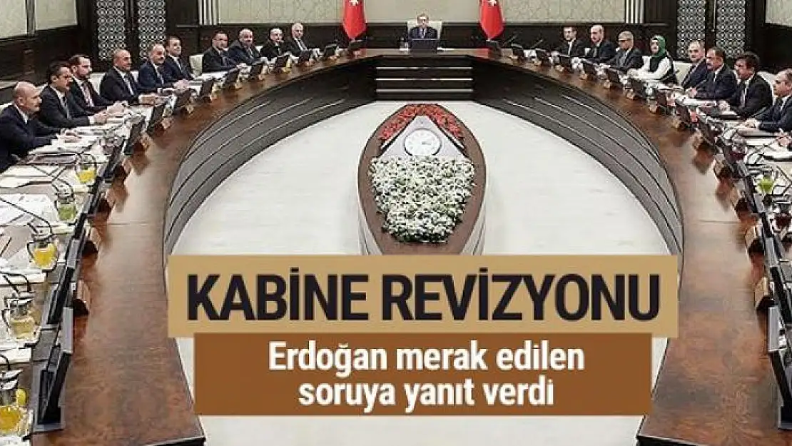 Erdoğan'dan kabine revizyonu açıklaması