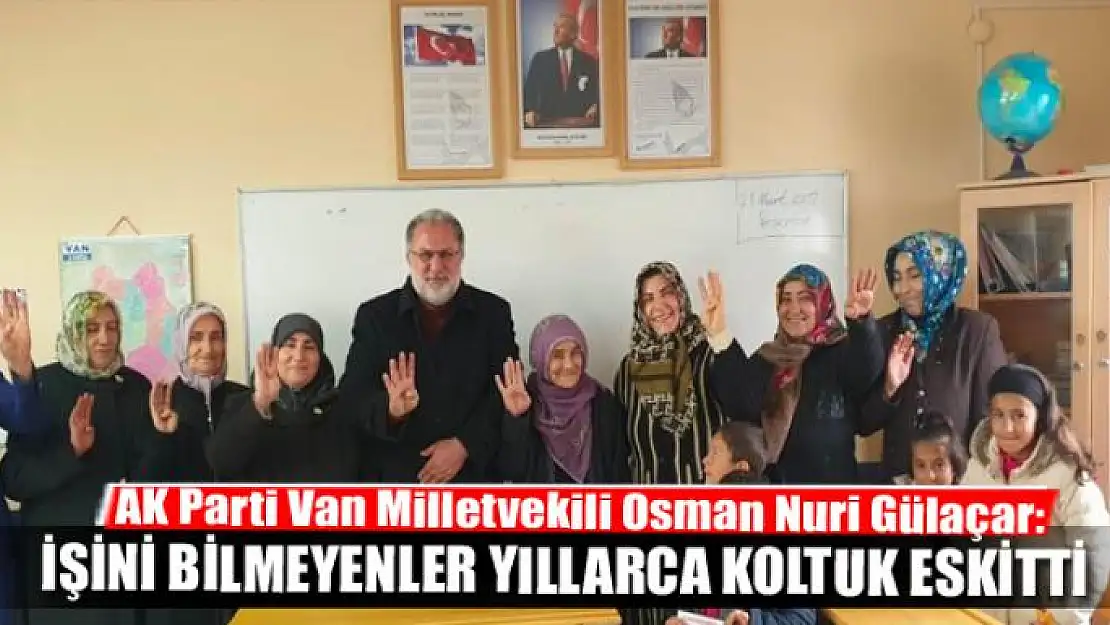 Gülaçar: İşini bilmeyenler yıllarca koltuk eskitti