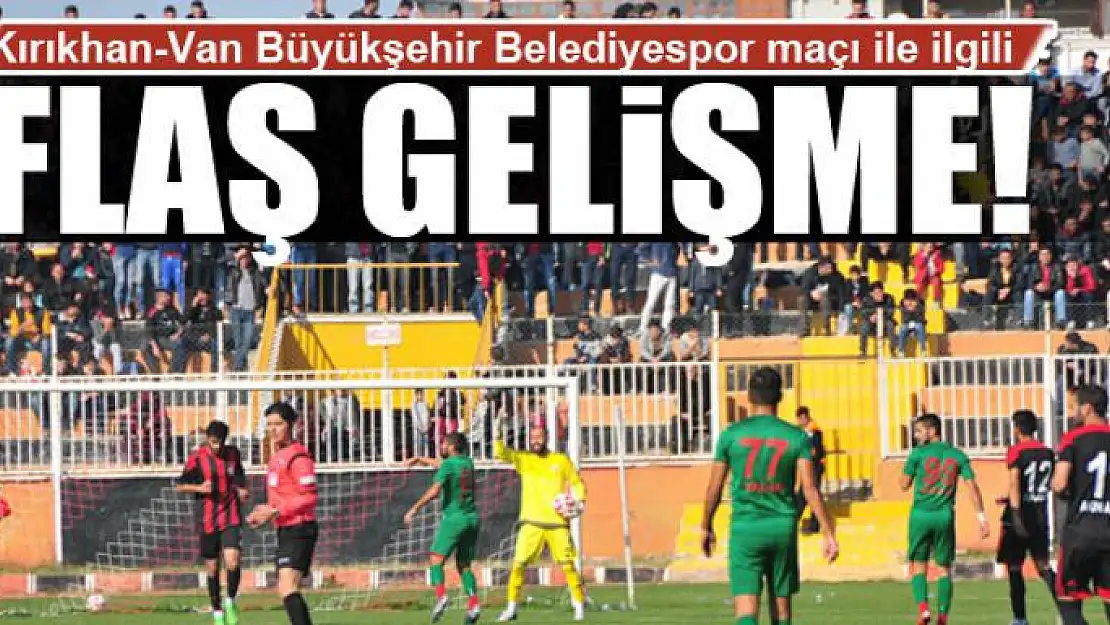 Kırıkhan-Van Büyükşehir Belediyespor maçı ile ilgili flaş gelişme!