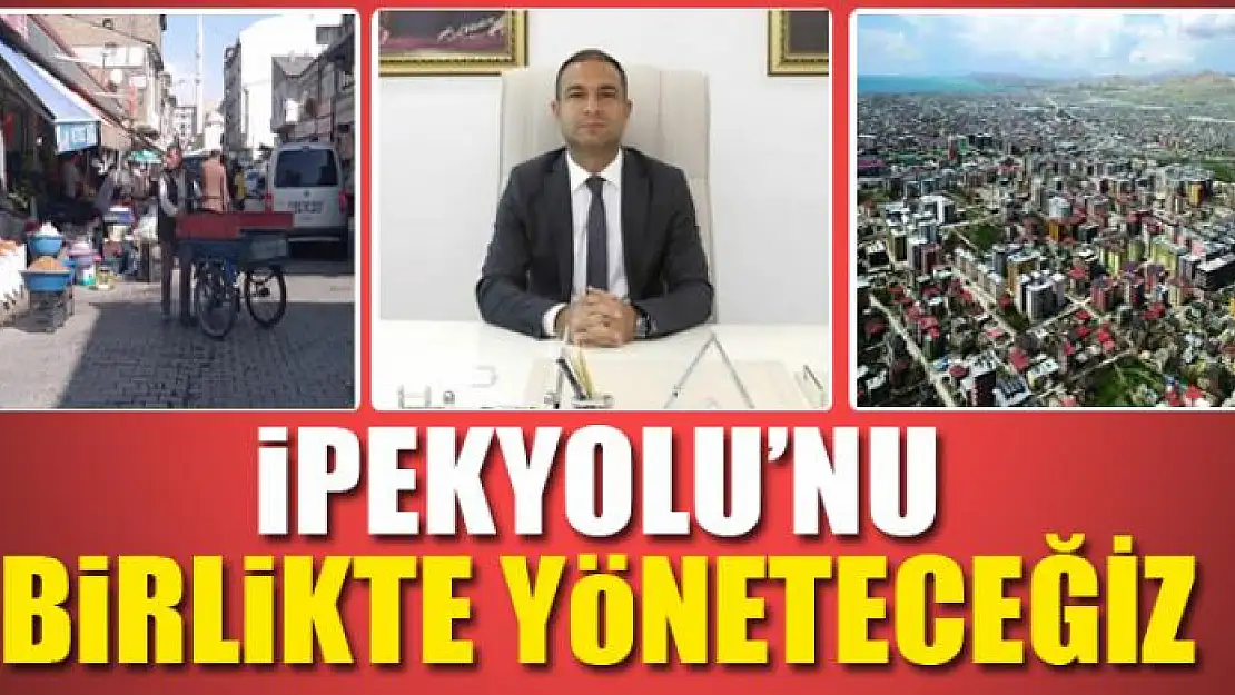 İPEKYOLU'NU BİRLİKTE YÖNETECEĞİZ