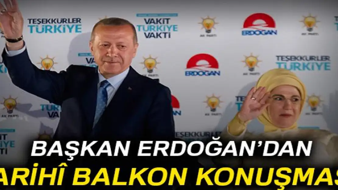 Başkan Erdoğan tarihi balkon konuşması yaptı