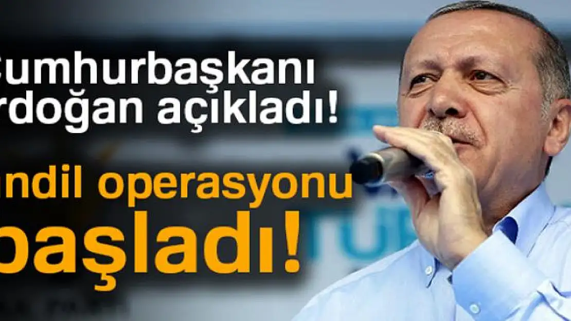 Cumhurbaşkanı Erdoğan açıkladı: Kandil operasyonu başladı!