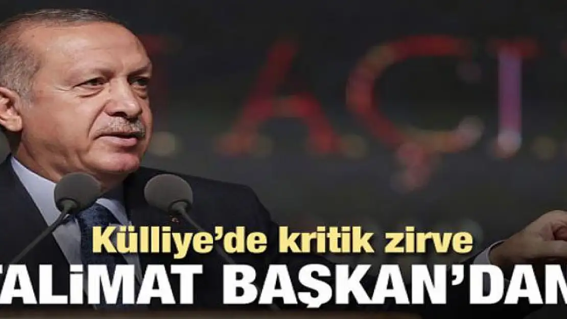 Başkan Erdoğan'ın talimatıyla zirve toplandı