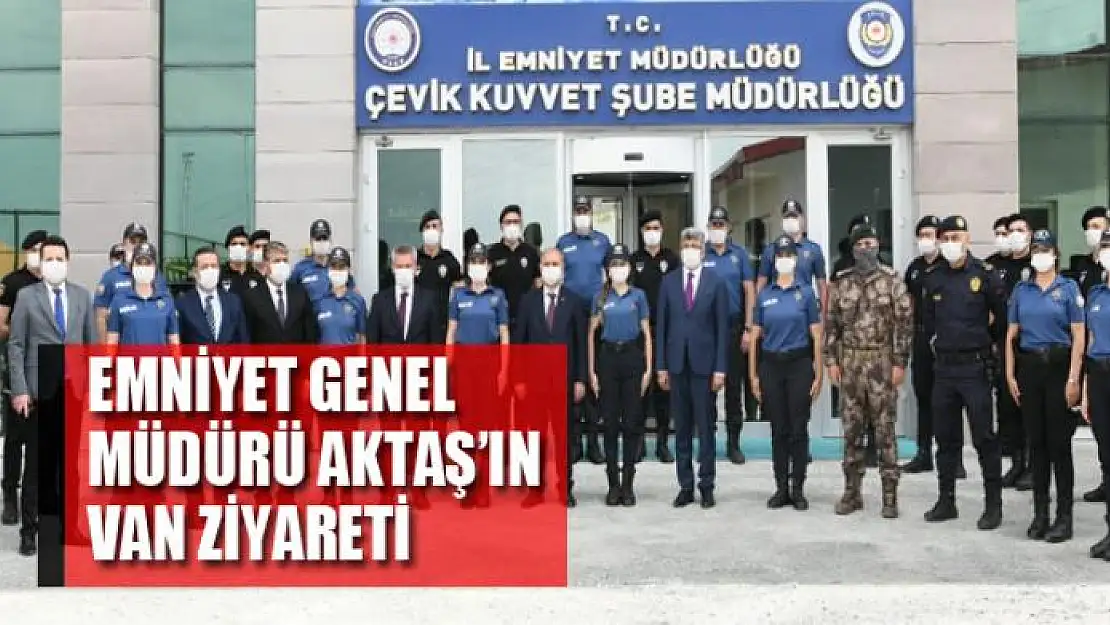 Emniyet Genel Müdürü Aktaş'ın Van ziyareti