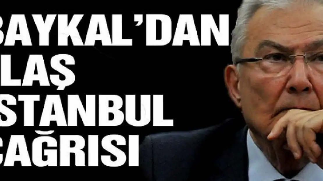 Deniz Baykal'dan flaş İstanbul çağrısı