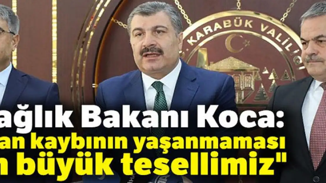 Sağlık Bakanı Koca: 'Can kaybının yaşanmaması en büyük tesellimiz'