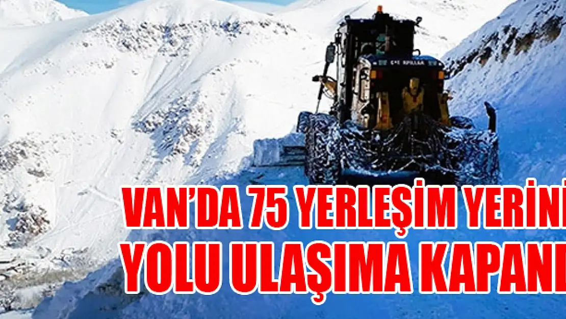 Van'da 75 yerleşim yerinin yolu ulaşıma kapandı