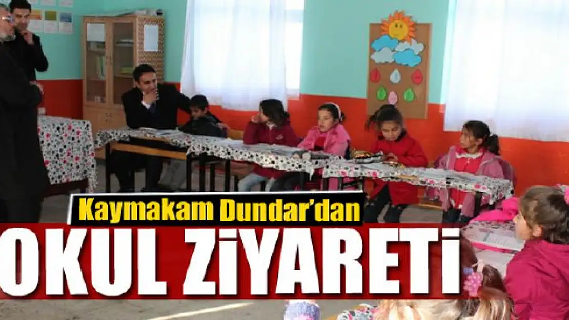 Kaymakam Dundar'dan okul ziyareti