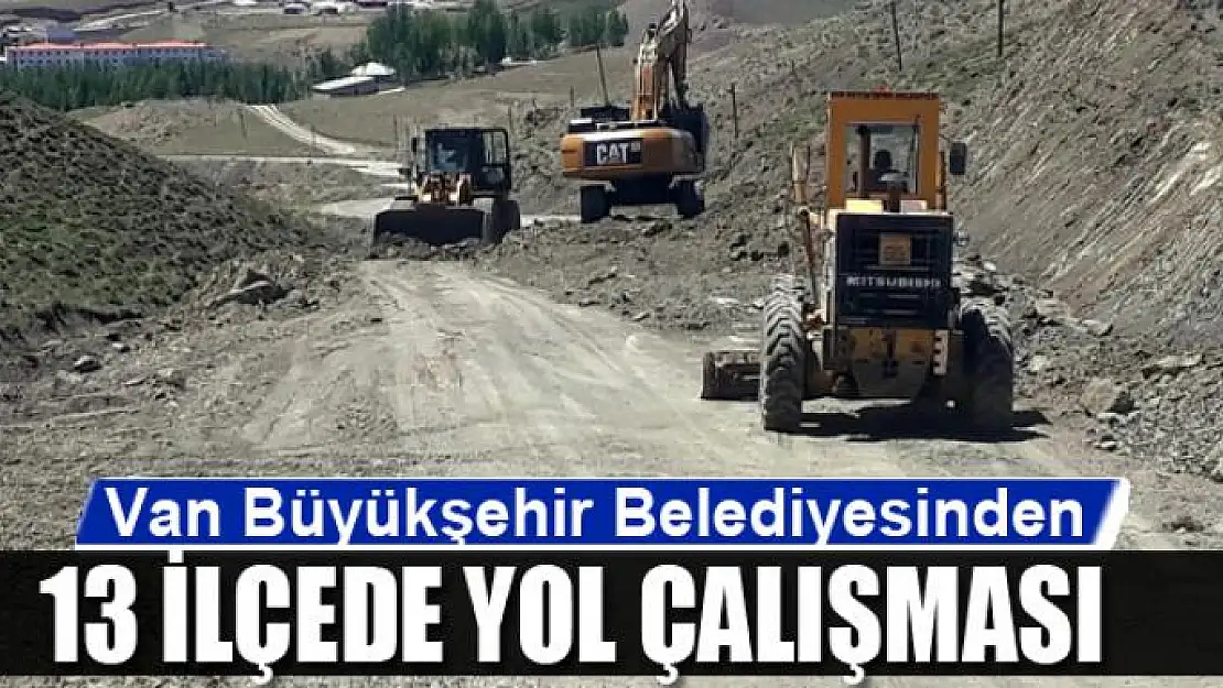 Van Büyükşehir Belediyesinden 13 ilçede yol çalışması