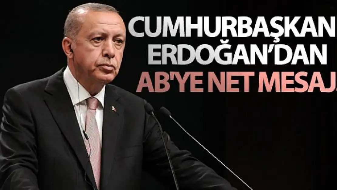 Cumhurbaşkanı Erdoğan'dan AB'ye net mesaj!