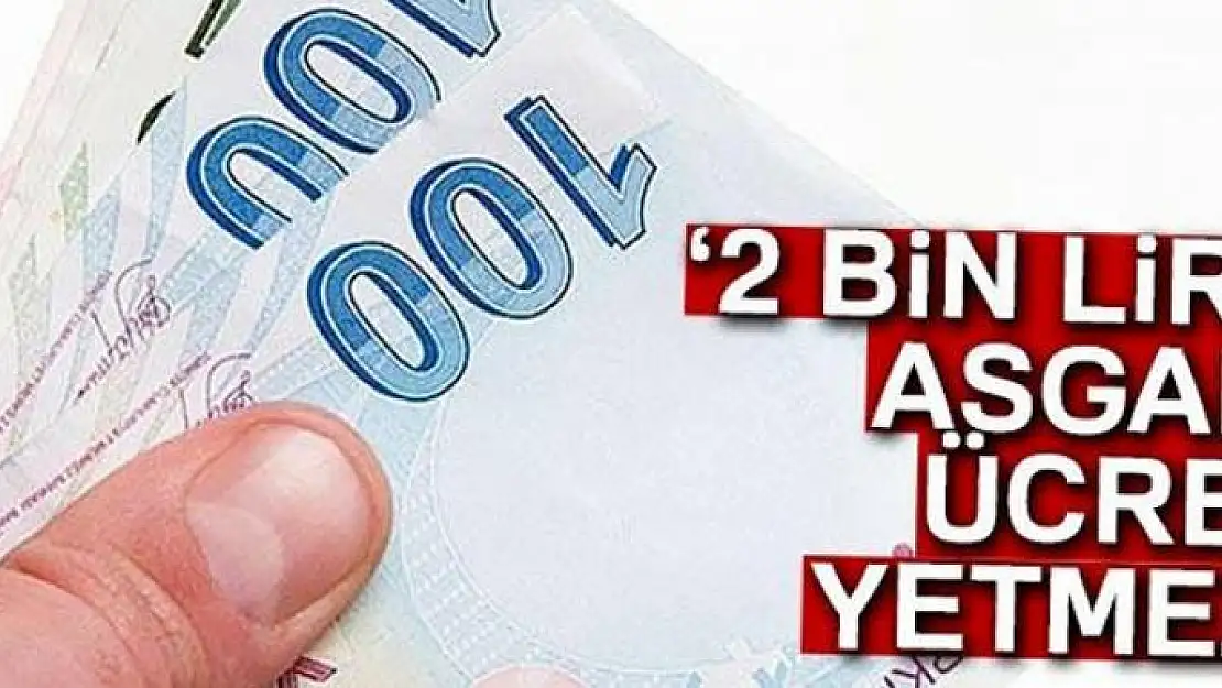 '2 bin lira asgari ücret yetmez'