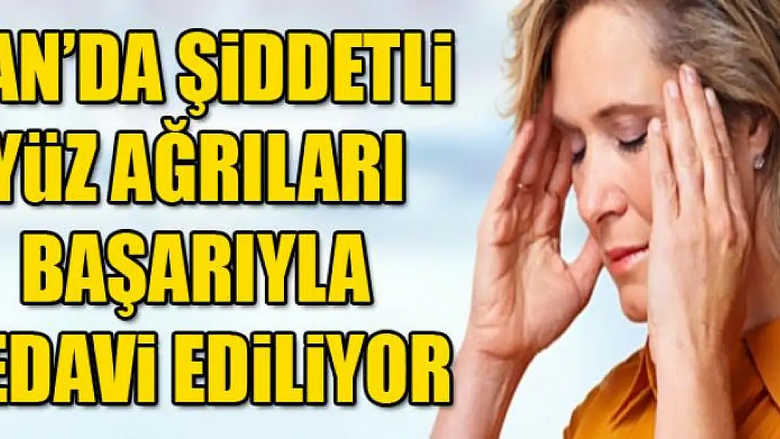 Van'da şiddetli yüz ağrıları başarıyla tedavi ediliyor