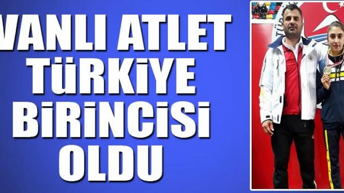 VANLI ATLET TÜRKİYE BİRİNCİSİ OLDU