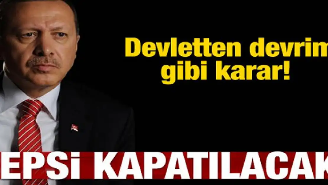 Devletten devrim gibi karar! Hepsi kapatılacak