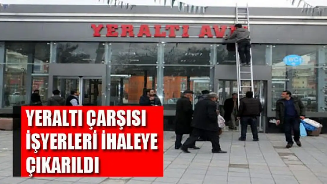 YERALTI ÇARŞISI İŞYERLERİ İHALEYE ÇIKARILDI