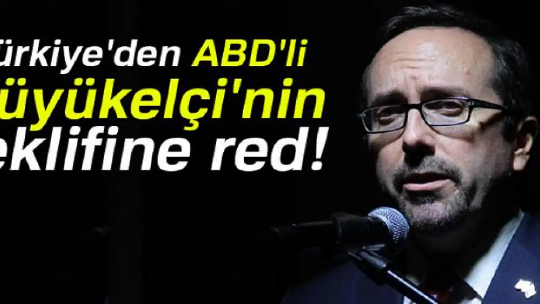 Türkiye'den ABD'li Büyükelçi'nin teklifine red!